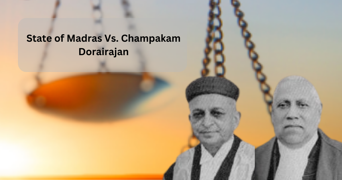 State of Madras Vs. Champakam Dorairajan: A Case Summary on Reservation and Equality