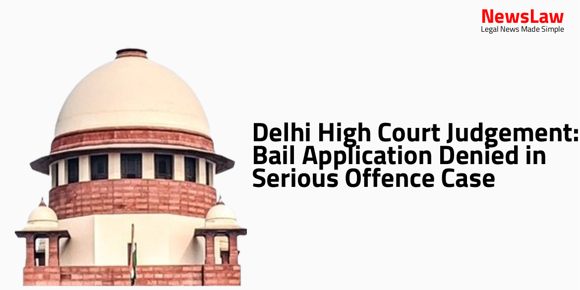 Delhi High Court Judgement: Bail Application Denied in Serious Offence Case
