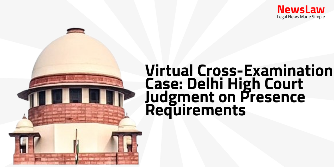 Virtual Cross-Examination Case: Delhi High Court Judgment on Presence Requirements