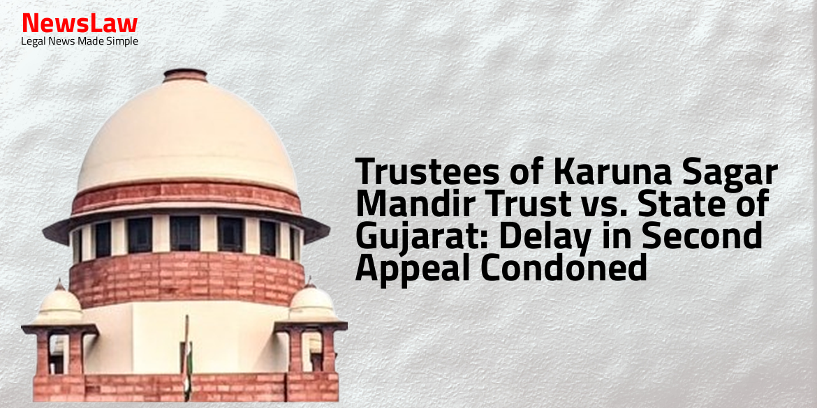 Trustees of Karuna Sagar Mandir Trust vs. State of Gujarat: Delay in Second Appeal Condoned