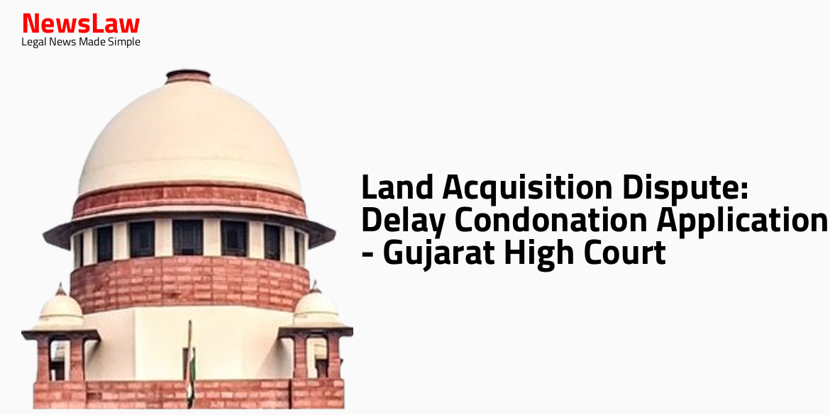 Land Acquisition Dispute: Delay Condonation Application – Gujarat High Court