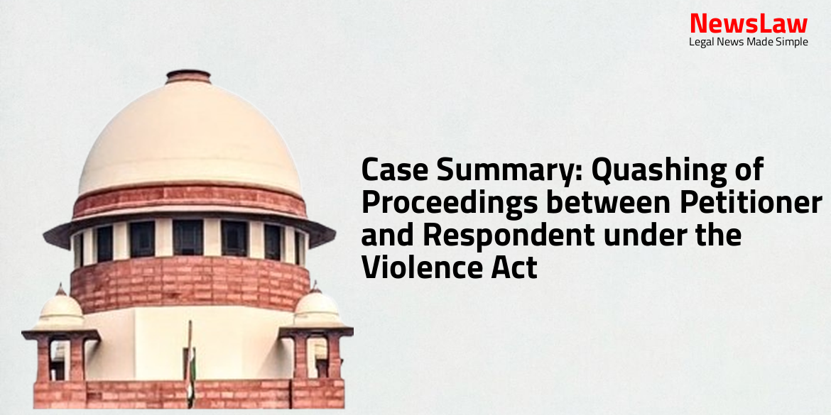 Case Summary: Quashing of Proceedings between Petitioner and Respondent under the Violence Act