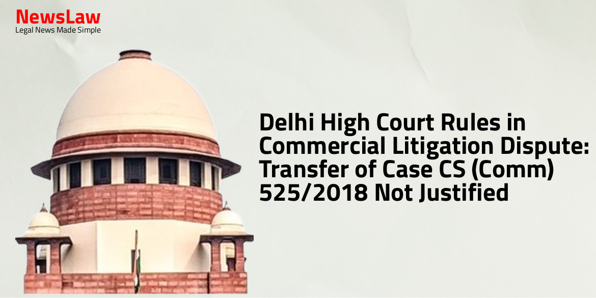 Delhi High Court Rules in Commercial Litigation Dispute: Transfer of Case CS (Comm) 525/2018 Not Justified