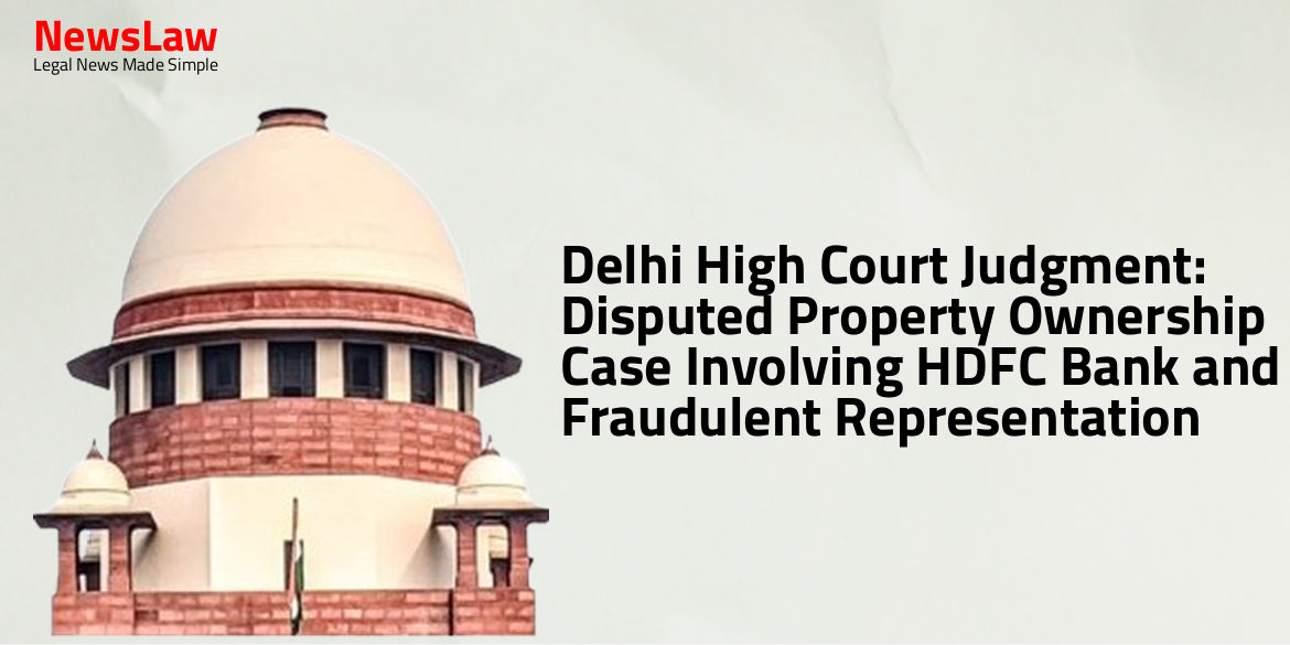 Delhi High Court Judgment: Disputed Property Ownership Case Involving HDFC Bank and Fraudulent Representation